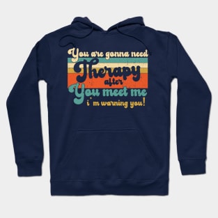 You are gonna need therapy after you meet me Physical Therapist Dad Hoodie